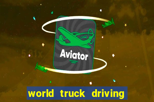 world truck driving simulator dinheiro infinito tudo desbloqueado